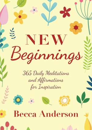 Prayers for New Beginnings: Meditations, Affirmations, and Reflections to Awaken the Mind de Becca Anderson