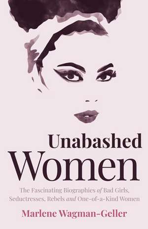 Unabashed Women de Marlene Wagman-Geller