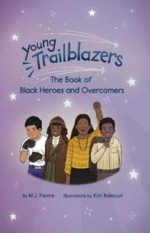 Young Trailblazers: The Book of Black Heroes and Groundbreakers de M. J. Fievre