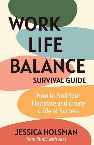 Work Life Balance Survival Guide de Jessica Holsman