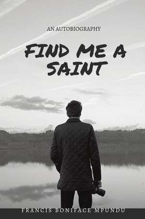 Find Me a Saint de Francis Boniface Mpundu