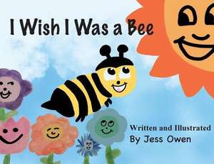 I Wish I Was a Bee de Jess L. Owen