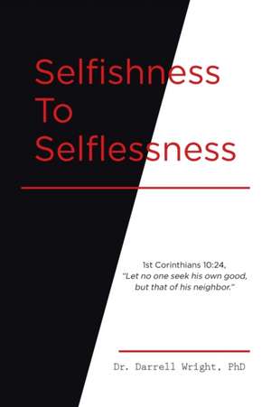 Selfishness To Selflessness de Darrell Wright