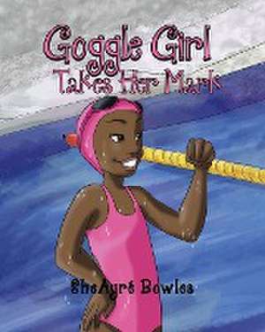 Goggle Girl Takes Her Mark de Sheayré Bowles