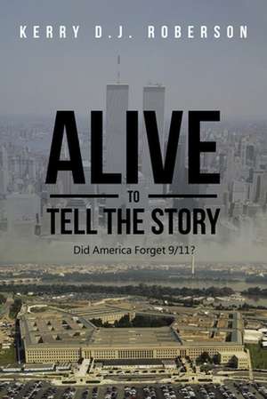 Alive to Tell the Story de Kerry D. J. Roberson