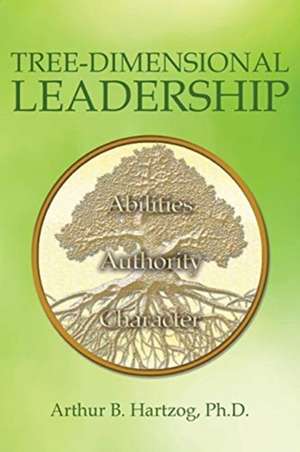 Tree-Dimensional Leadership de Arthur B. Hartzog