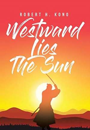 Westward Lies The Sun de RobertH. Kono