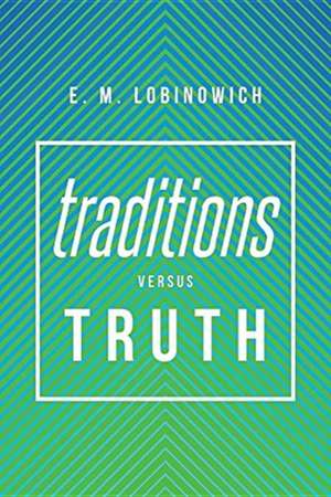 Traditions versus TRUTH de E. M. Lobinowich