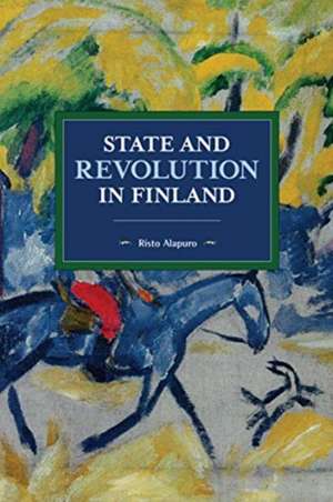 State and Revolution in Finland de Risto Alapuro