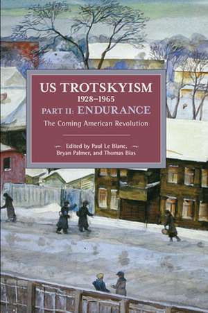 Us Trotskyism 1928-1965 Part II: Endurance: The Coming American Revolution. Dissident Marxism in the United States: Volume 3