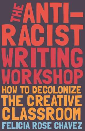 Anti-Racist Writing Workshop de Felicia Rose Chavez