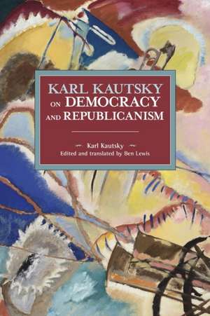 Karl Kautsky on Democracy and Republicanism de Karl Kautsky