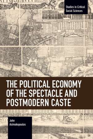 Political Economy of the Spectacle and Postmodern Caste de John Asimakopoulos