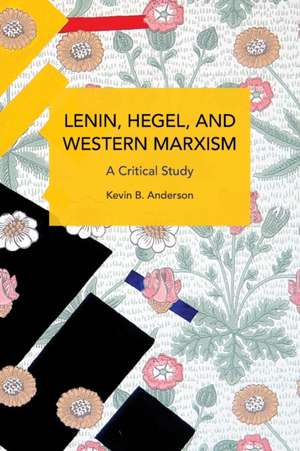 Lenin, Hegel, and Western Marxism de Kevin B. Anderson