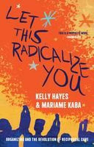 Let This Radicalize You de Mariame Kaba