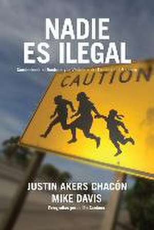 Nadie Es Ilegal de Justin Akers Chacón