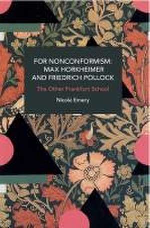 For Nonconformism: Max Horkheimer and Friedrich Pollock de Nicola Emery