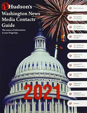 Hudson's Washington News Media Contacts Guide, 2021 de Grey House Publishing