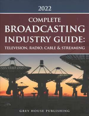 The Complete Broadcasting Industry Guide: Television, Radio, Cable & Streaming, 2022 de Laura Mars