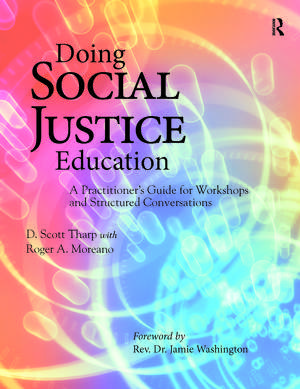 Doing Social Justice Education: A Practitioner's Guide for Workshops and Structured Conversations de D. Scott Tharp