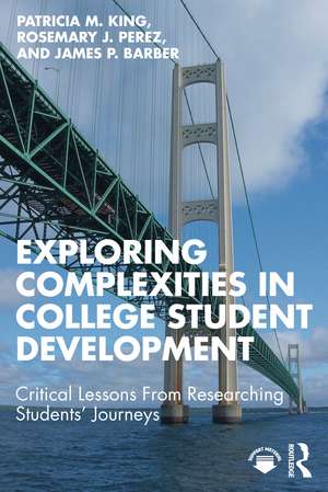 Exploring Complexities in College Student Development: Critical Lessons From Researching Students' Journeys de Patricia M. King