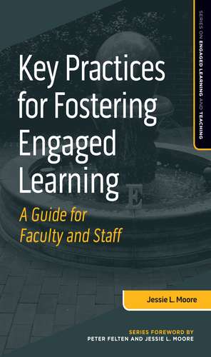 Key Practices for Fostering Engaged Learning: A Guide for Faculty and Staff de Jessie L. Moore