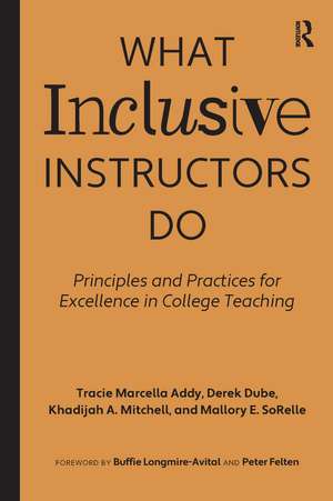What Inclusive Instructors Do: Principles and Practices for Excellence in College Teaching de Tracie Marcella Addy