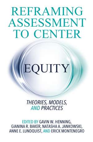 Reframing Assessment to Center Equity: Theories, Models, and Practices de Gavin W. Henning