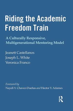 Riding the Academic Freedom Train: A Culturally Responsive, Multigenerational Mentoring Model de Jeanett Castellanos