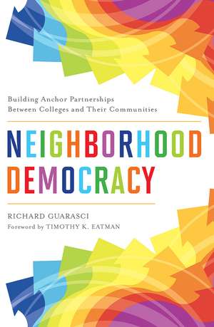 Neighborhood Democracy: Building Anchor Partnerships Between Colleges and Their Communities de Richard Guarasci