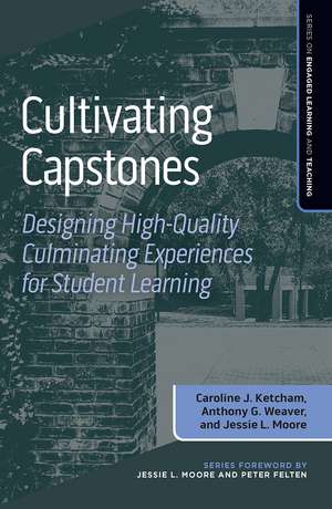 Cultivating Capstones: Designing High-Quality Culminating Experiences for Student Learning de Caroline J. Ketcham