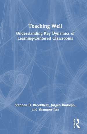 Teaching Well: Understanding Key Dynamics of Learning-Centered Classrooms de Stephen D. Brookfield