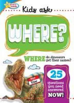 Active Minds Kids Ask Where Do Dinosaurs Get Their Names? de Sequoia Children's Publishing