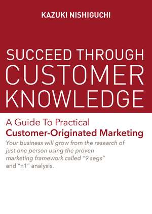Succeed Through Customer Knowledge de Kazuki Nishiguchi