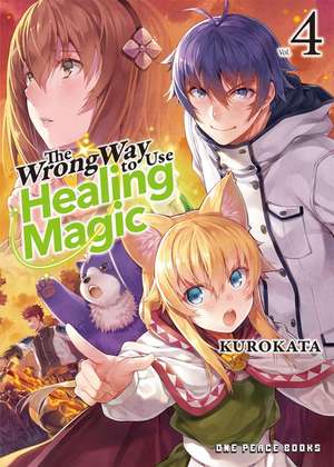 The Wrong Way to Use Healing Magic Volume 4: Light Novel de Kurokata