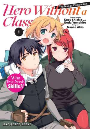 Hero Without a Class Volume 1: The Manga Companion: Who Even Needs Skills?! de Akio Nanae