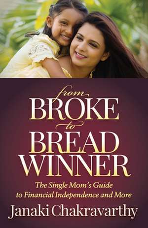 From Broke to Breadwinner de Janaki Chakravarthy