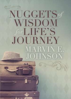 Nuggets of Wisdom for Life's Journey de Marvin E. Johnson