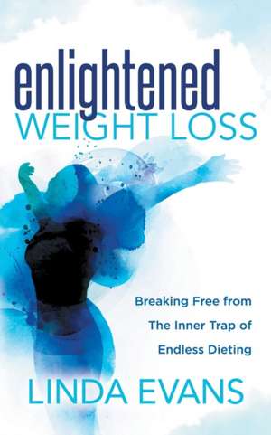 Enlightened Weight Loss de Linda Evans