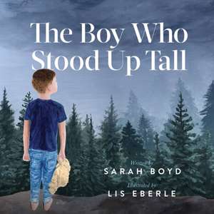 The Boy Who Stood Up Tall de Sarah Boyd