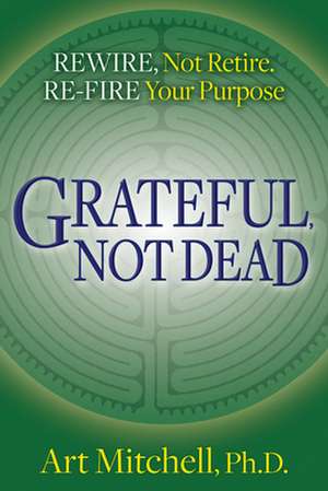 Grateful, Not Dead de Art Mitchell