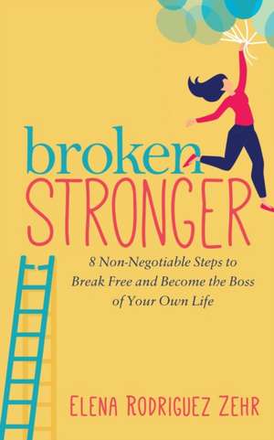 Broken Stronger de Elena Rodriguez Zehr