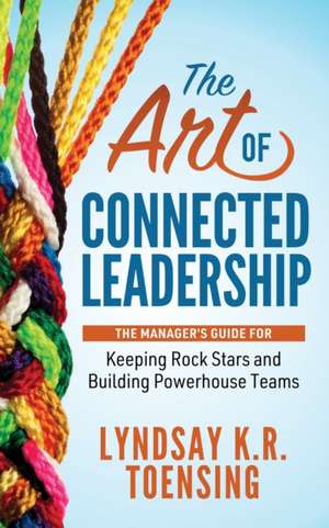 Art of Connected Leadership de Lyndsay K. R. Toensing