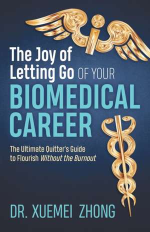 Joy of Letting Go of Your Biomedical Career de Dr. Xuemei Zhong