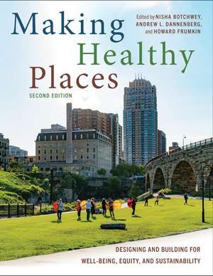 Making Healthy Places, Second Edition: Designing and Building for Well-Being, Equity, and Sustainability de Nisha Botchwey