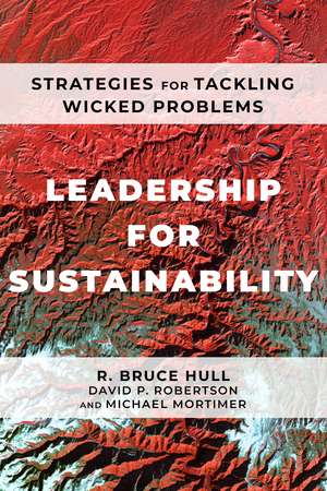 Leadership for Sustainability: Strategies for Tackling Wicked Problems de R. Bruce Hull