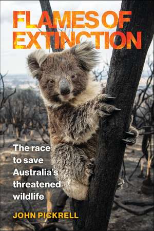 Flames of Extinction: The Race to Save Australia's Threatened Wildlife de John Pickrell