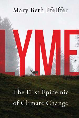 Lyme: The First Epidemic of Climate Change de Mary Beth Pfeiffer