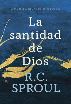 La Santidad de Dios, Spanish Edition de R. C. Sproul