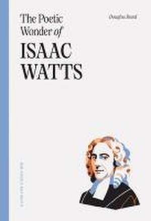 The Poetic Wonder of Isaac Watts de Douglas Bond